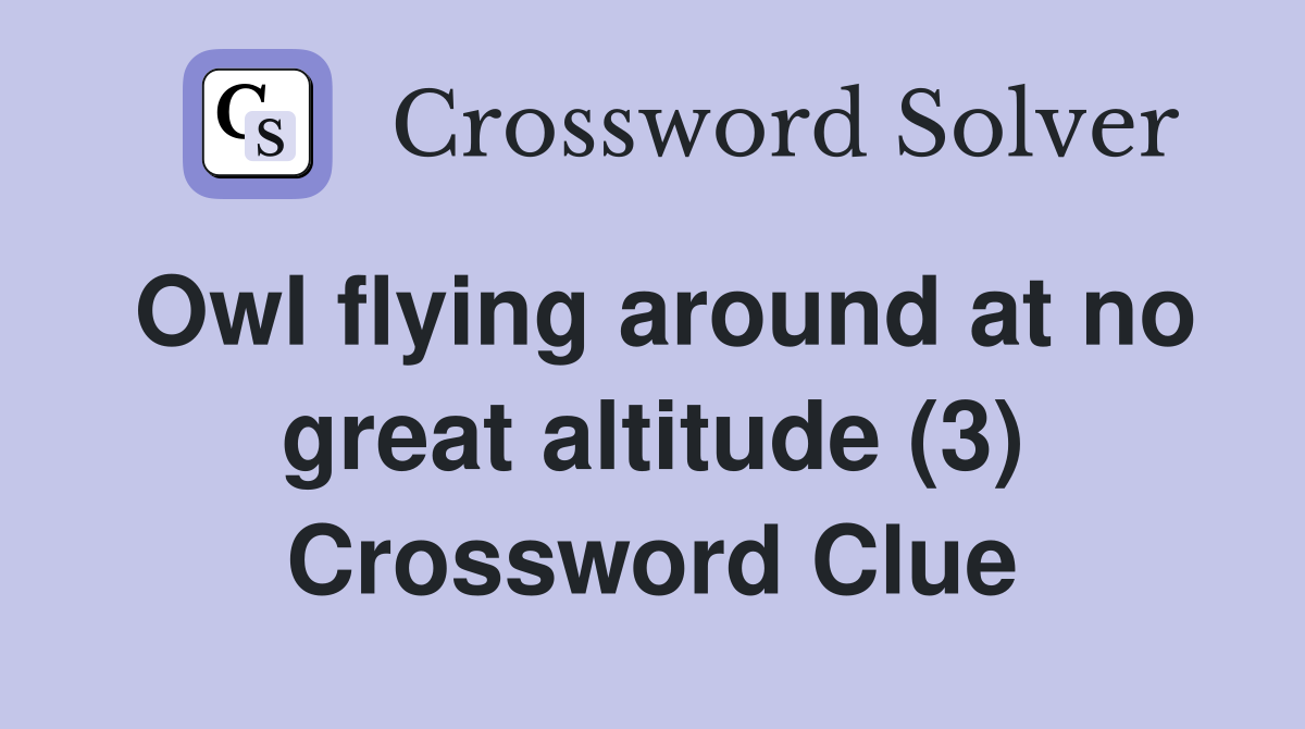 Owl flying around at no great altitude (3) Crossword Clue