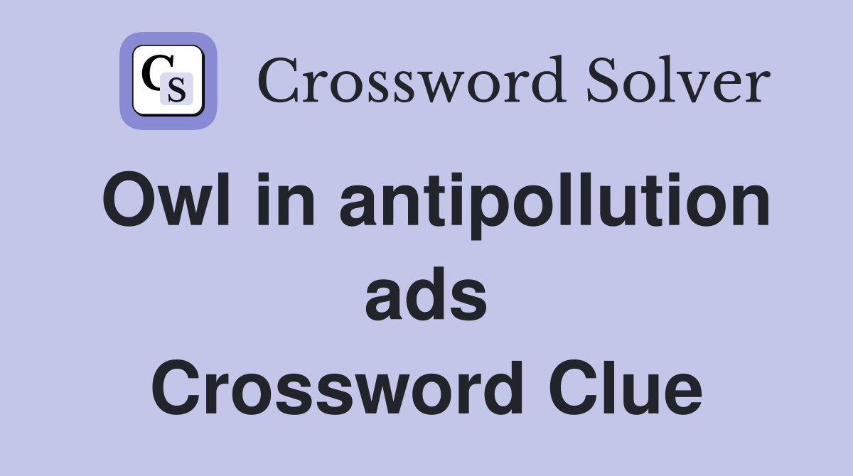 Owl in antipollution ads Crossword Clue