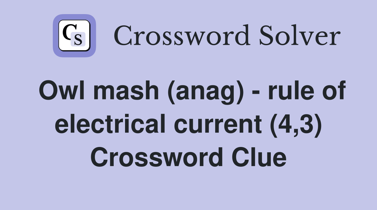 Owl mash (anag) - rule of electrical current (4,3) Crossword Clue