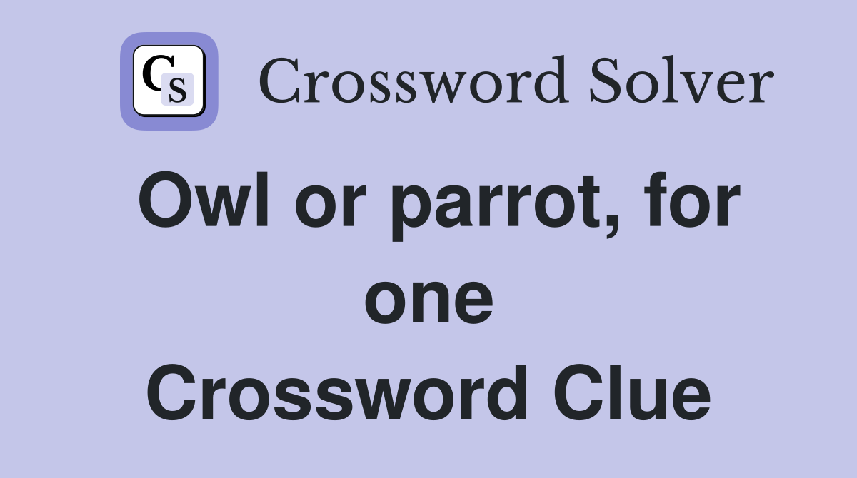 Owl or parrot, for one Crossword Clue