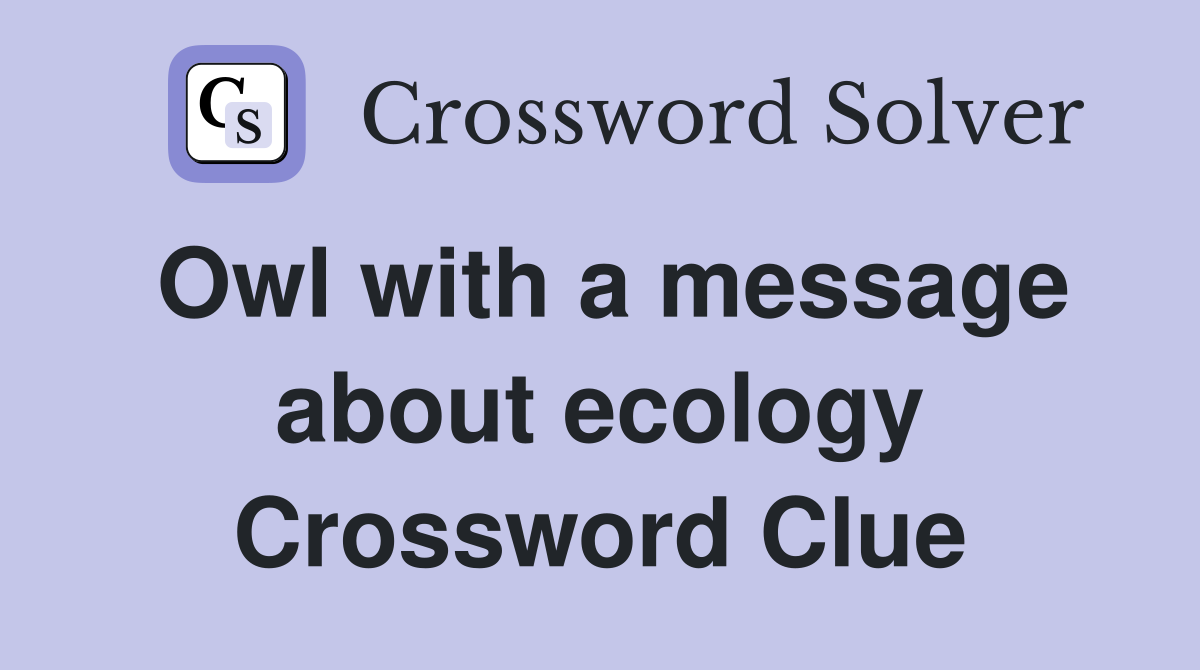 Owl with a message about ecology Crossword Clue