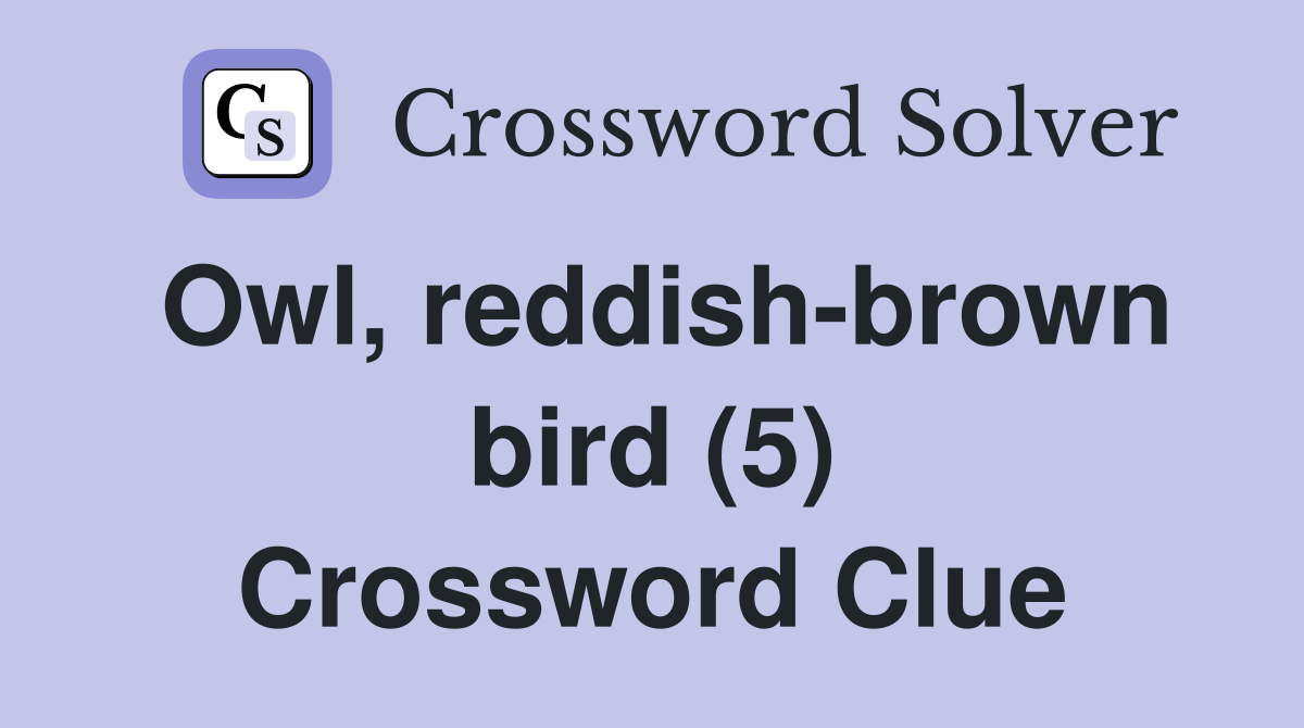 Owl, reddish-brown bird (5) Crossword Clue