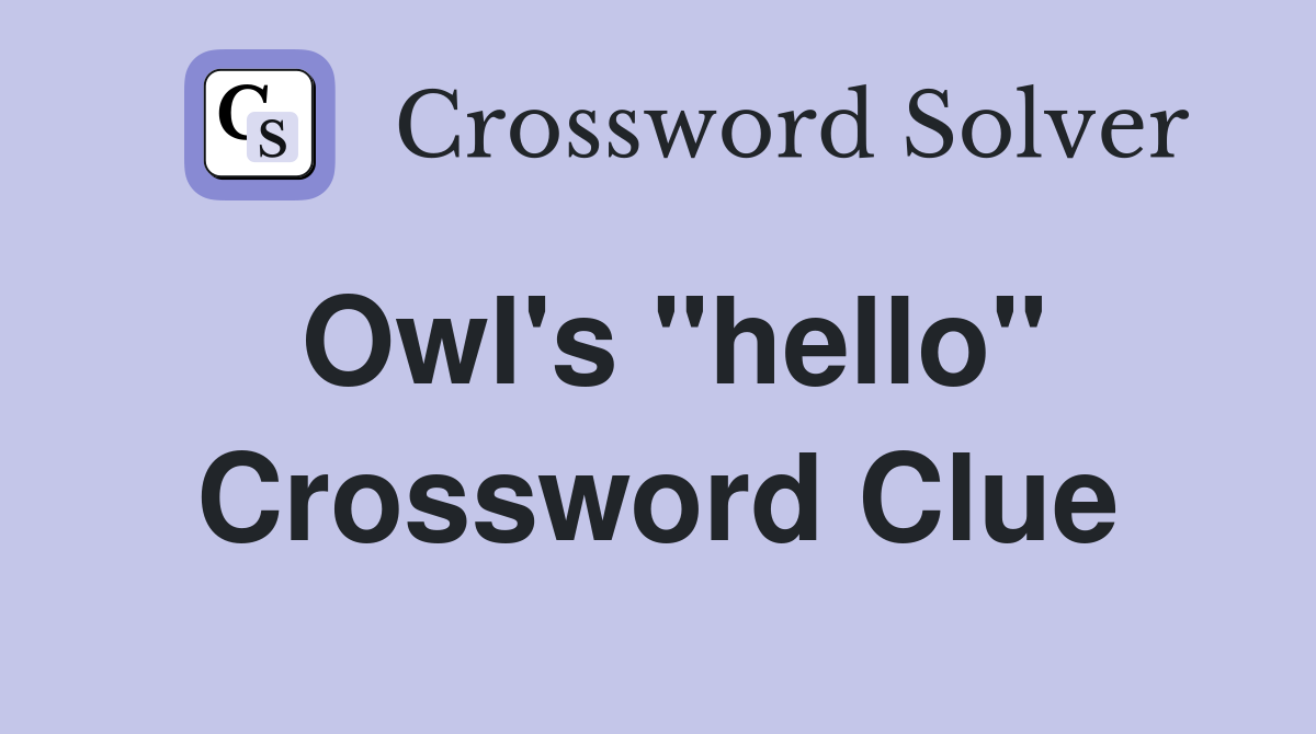 Owl's "hello" Crossword Clue