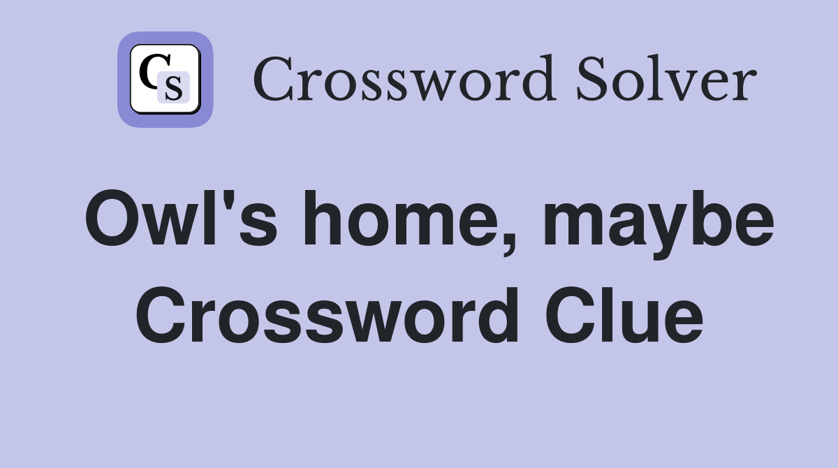 Owl's home, maybe Crossword Clue