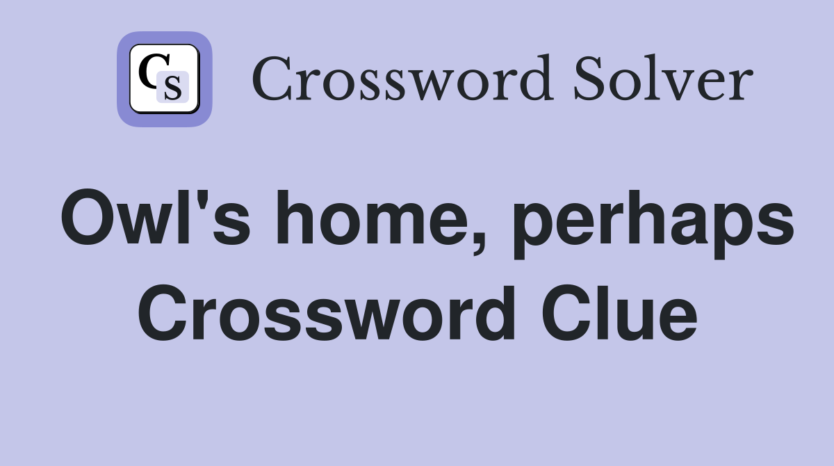 Owl's home, perhaps Crossword Clue