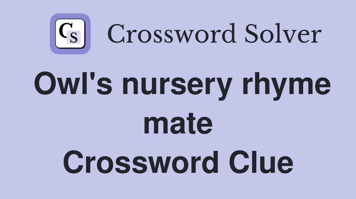 Owl's nursery rhyme mate Crossword Clue
