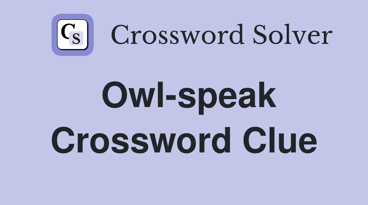 Owl-speak Crossword Clue