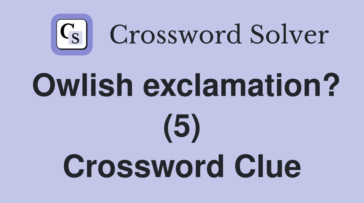 Owlish exclamation? (5) Crossword Clue