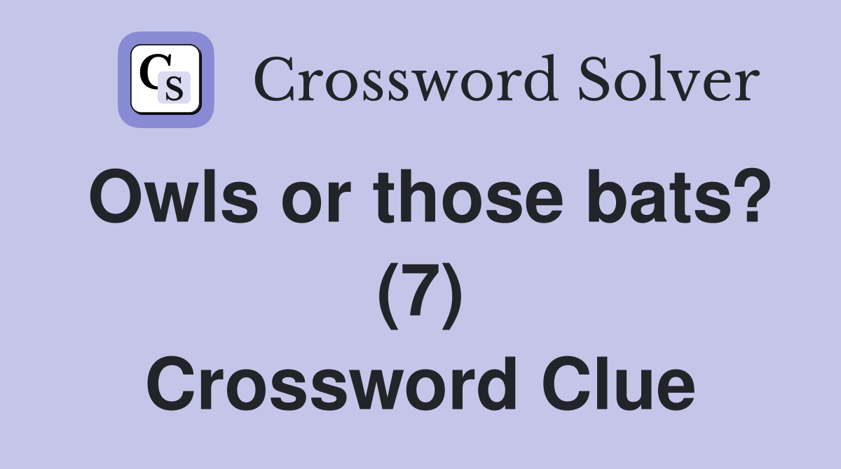 Owls or those bats? (7) Crossword Clue
