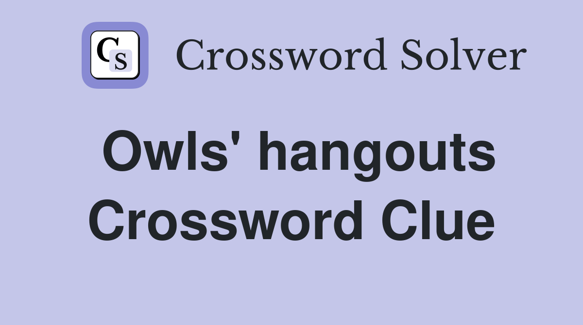 Owls' hangouts Crossword Clue