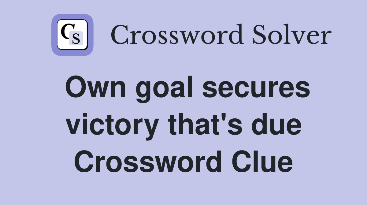 Own goal secures victory that's due Crossword Clue