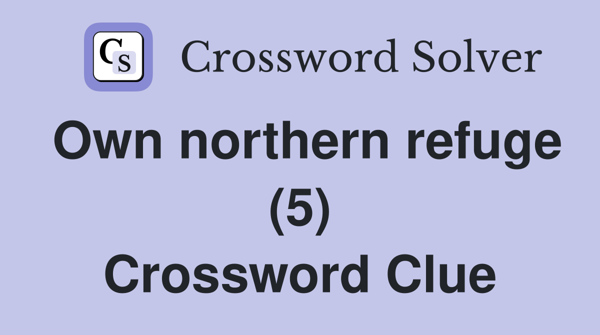 Own northern refuge (5) Crossword Clue