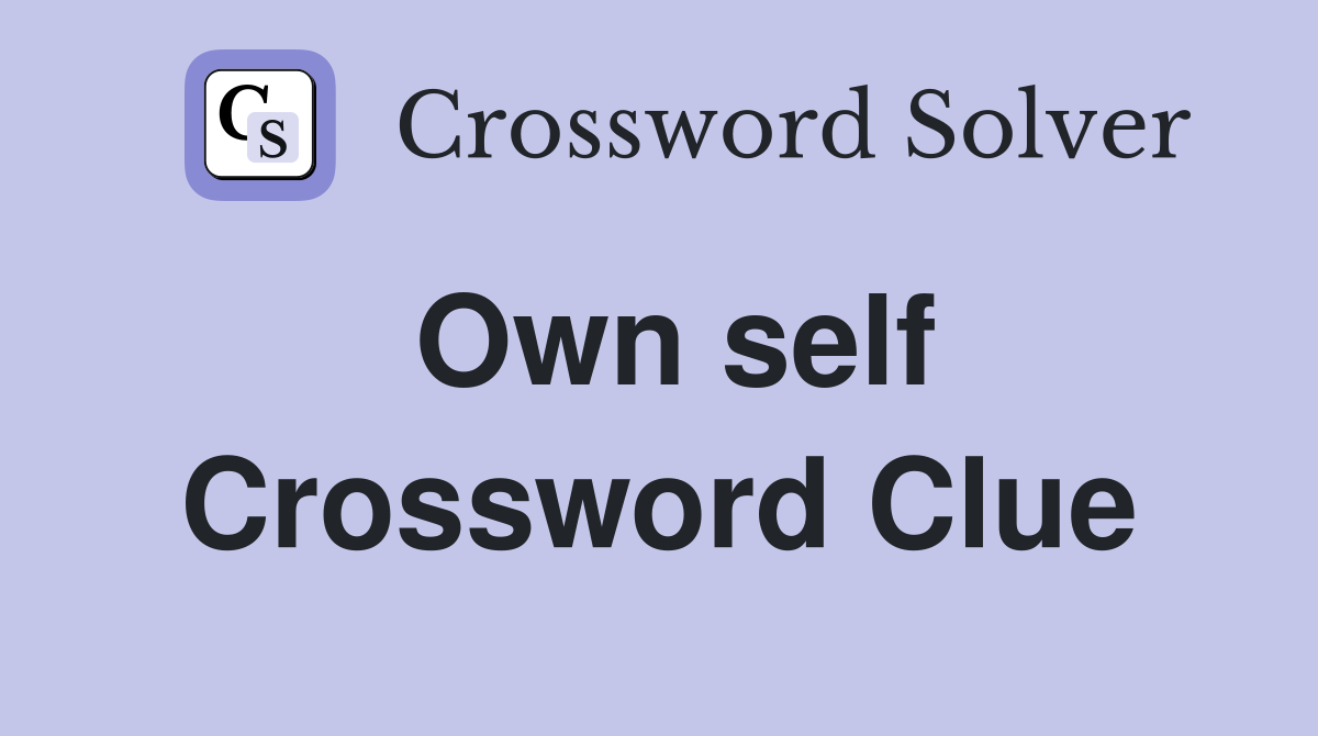 Own self Crossword Clue