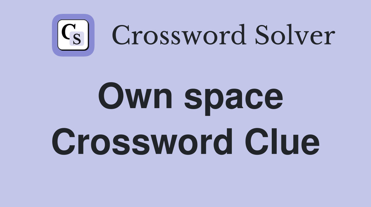 Own space Crossword Clue