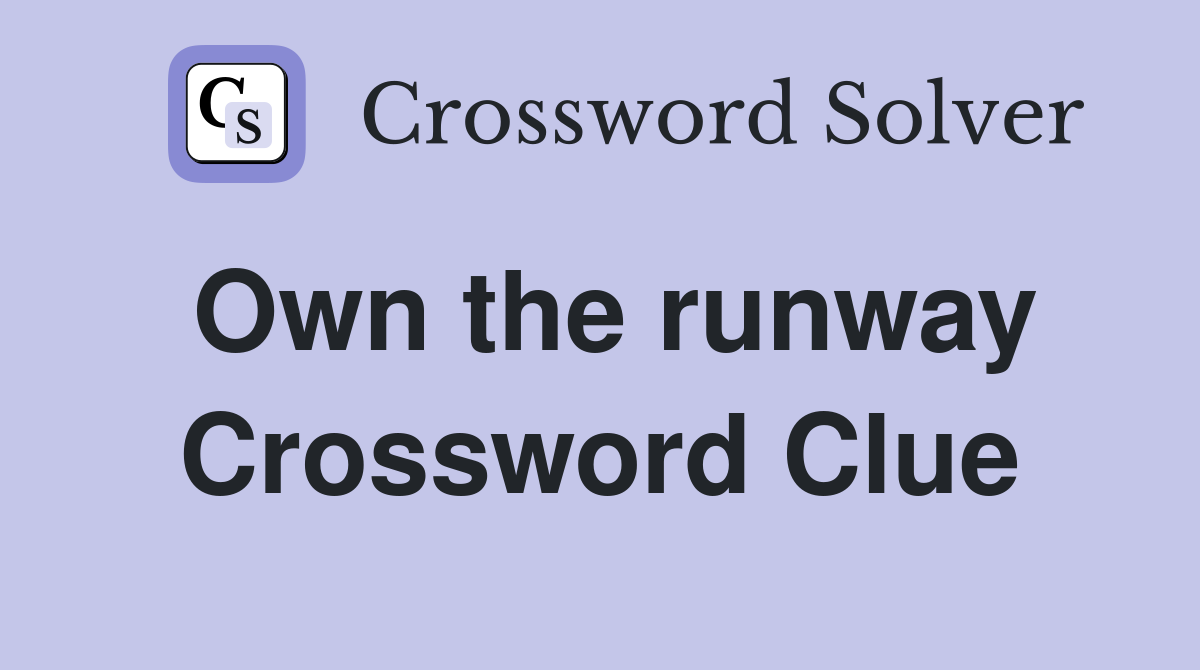 Own the runway Crossword Clue