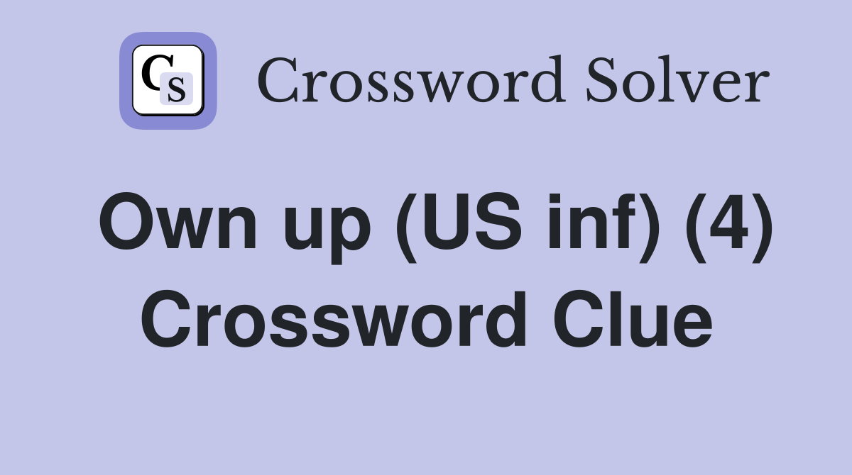 Own up (US inf) (4) Crossword Clue