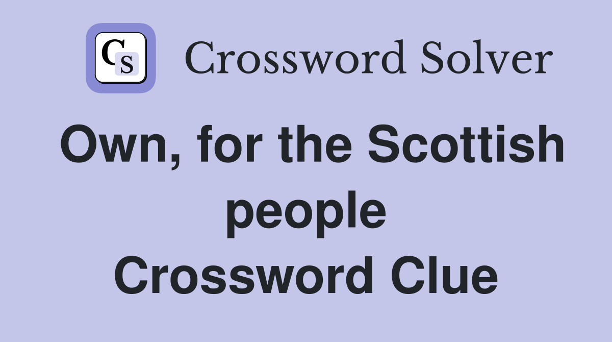Own, for the Scottish people Crossword Clue