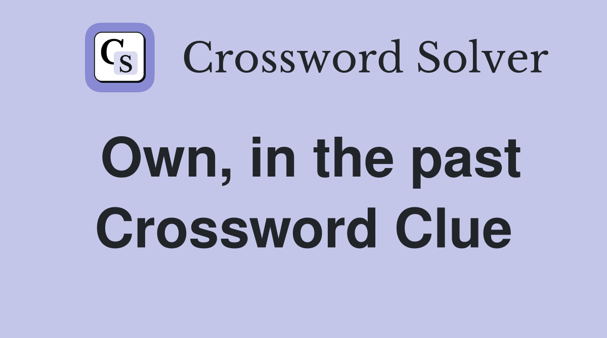 Own, in the past Crossword Clue