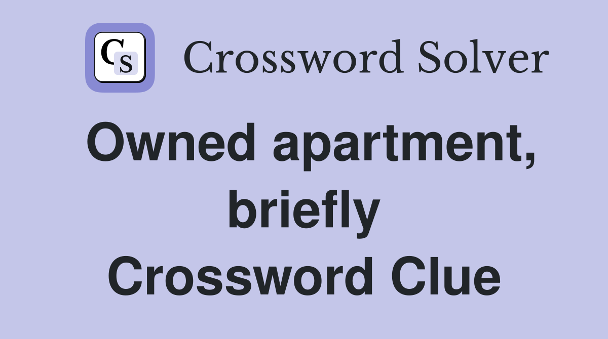 Owned apartment, briefly Crossword Clue