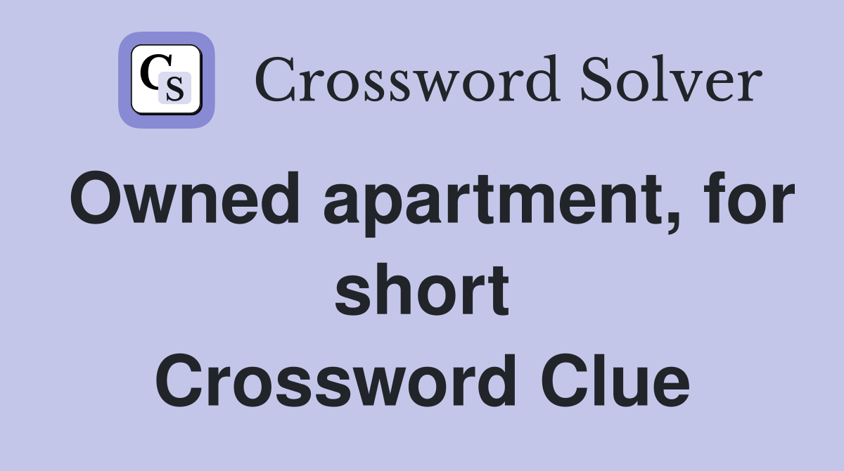 Owned apartment, for short Crossword Clue