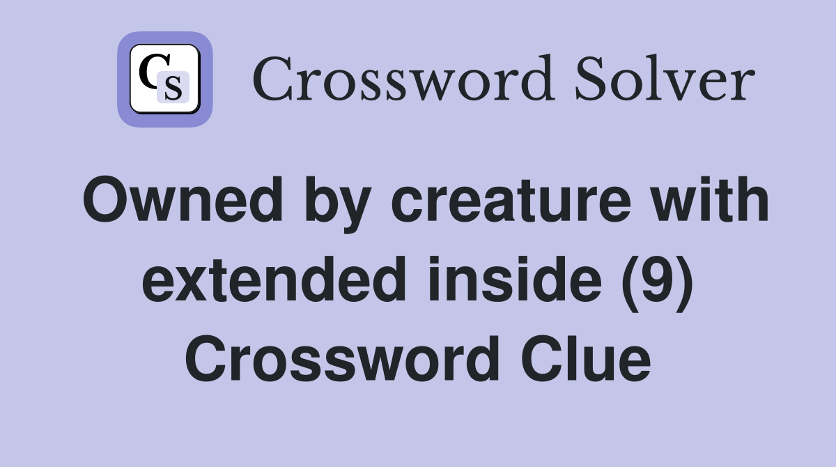 Owned by creature with extended inside (9) Crossword Clue