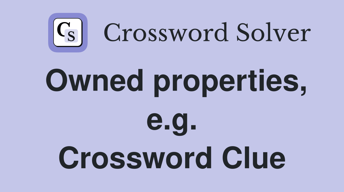 Owned properties, e.g. Crossword Clue