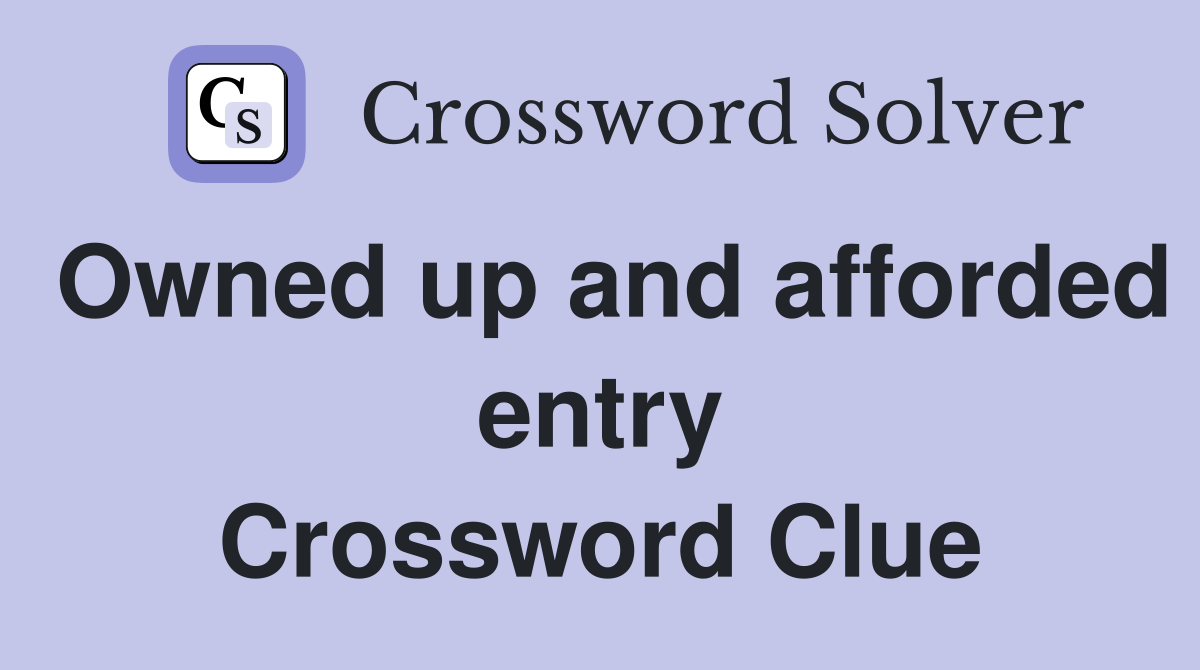 Owned up and afforded entry Crossword Clue