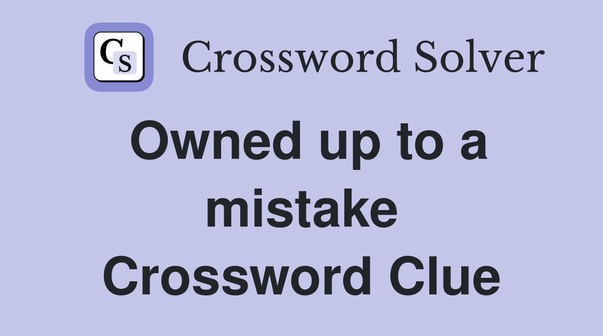 Owned up to a mistake Crossword Clue
