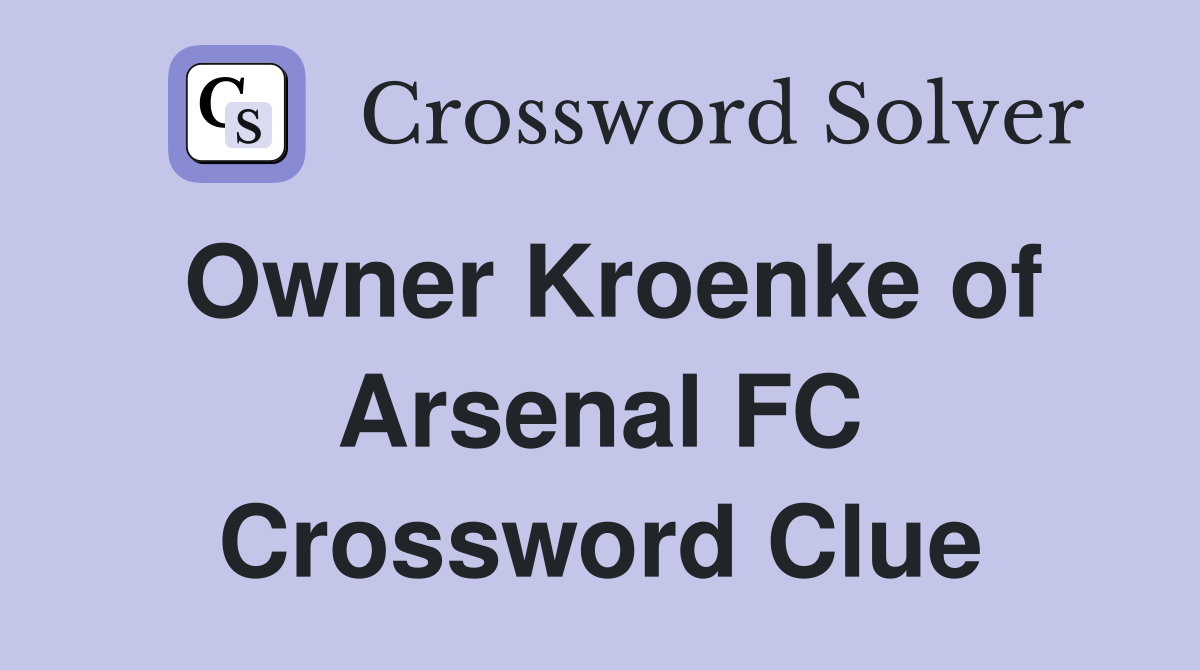 Owner Kroenke of Arsenal FC Crossword Clue