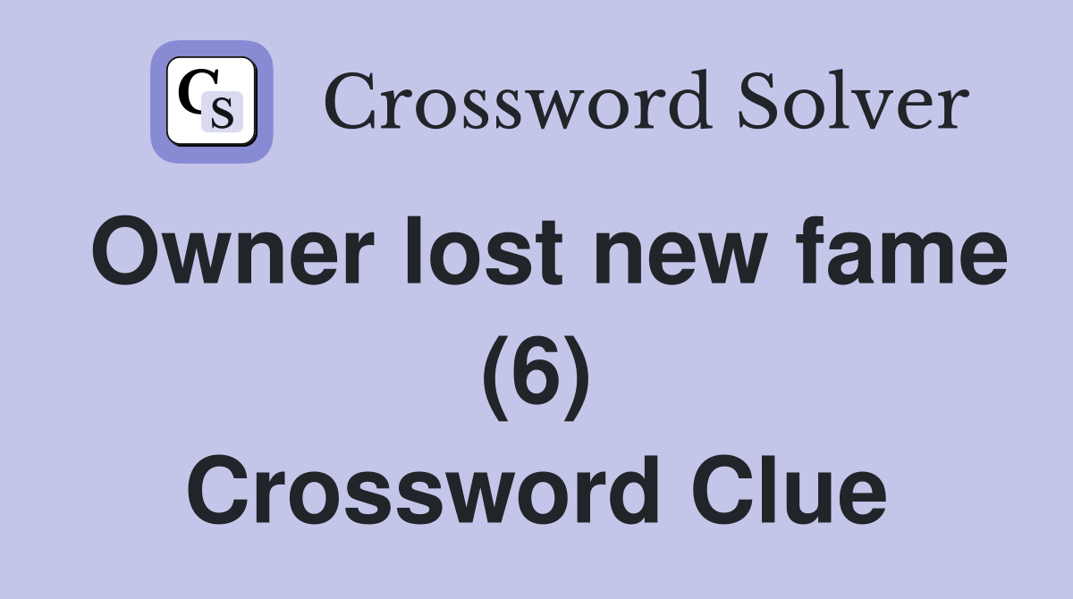 Owner lost new fame (6) Crossword Clue