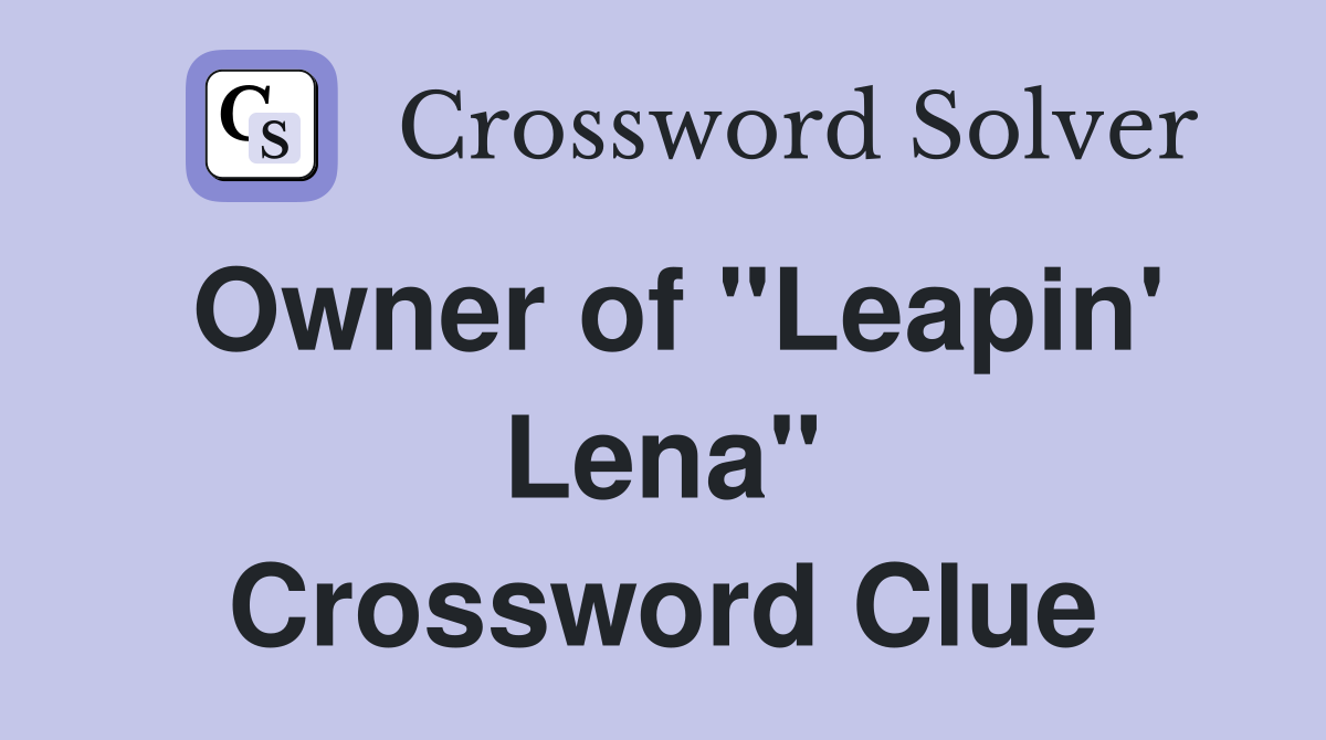 Owner of "Leapin' Lena" Crossword Clue