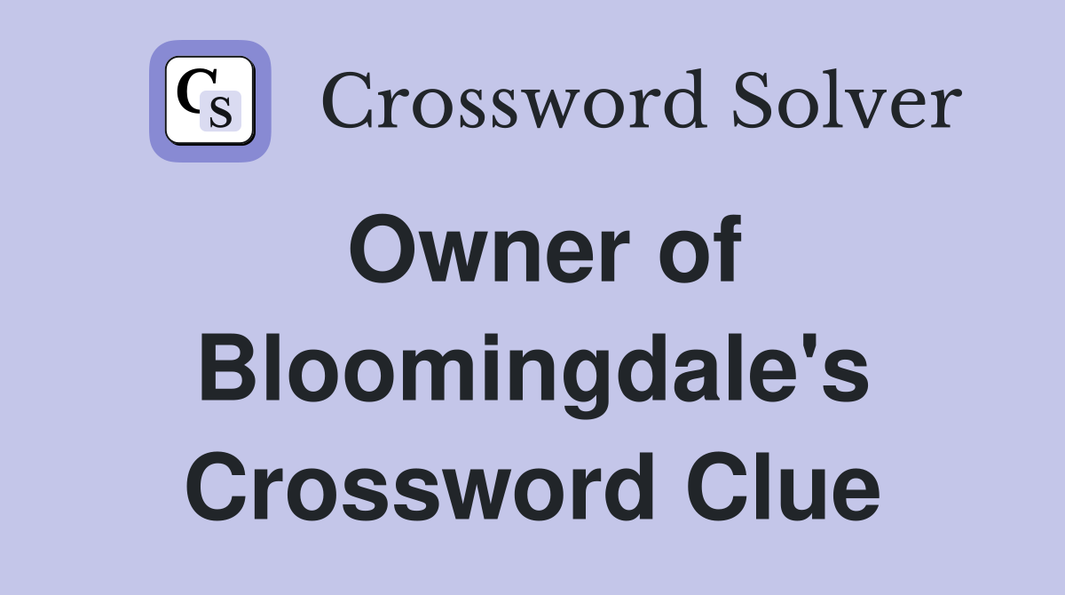 Owner of Bloomingdale's Crossword Clue