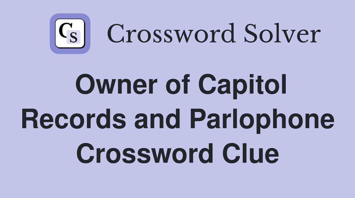 Owner of Capitol Records and Parlophone Crossword Clue
