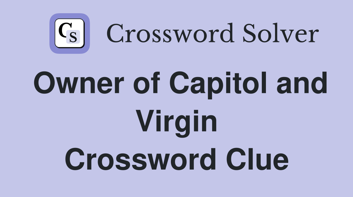 Owner of Capitol and Virgin Crossword Clue