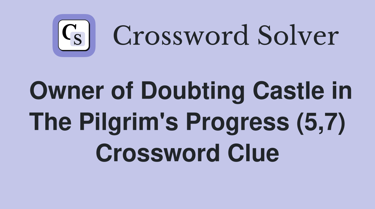 Owner of Doubting Castle in The Pilgrim's Progress (5,7) Crossword Clue