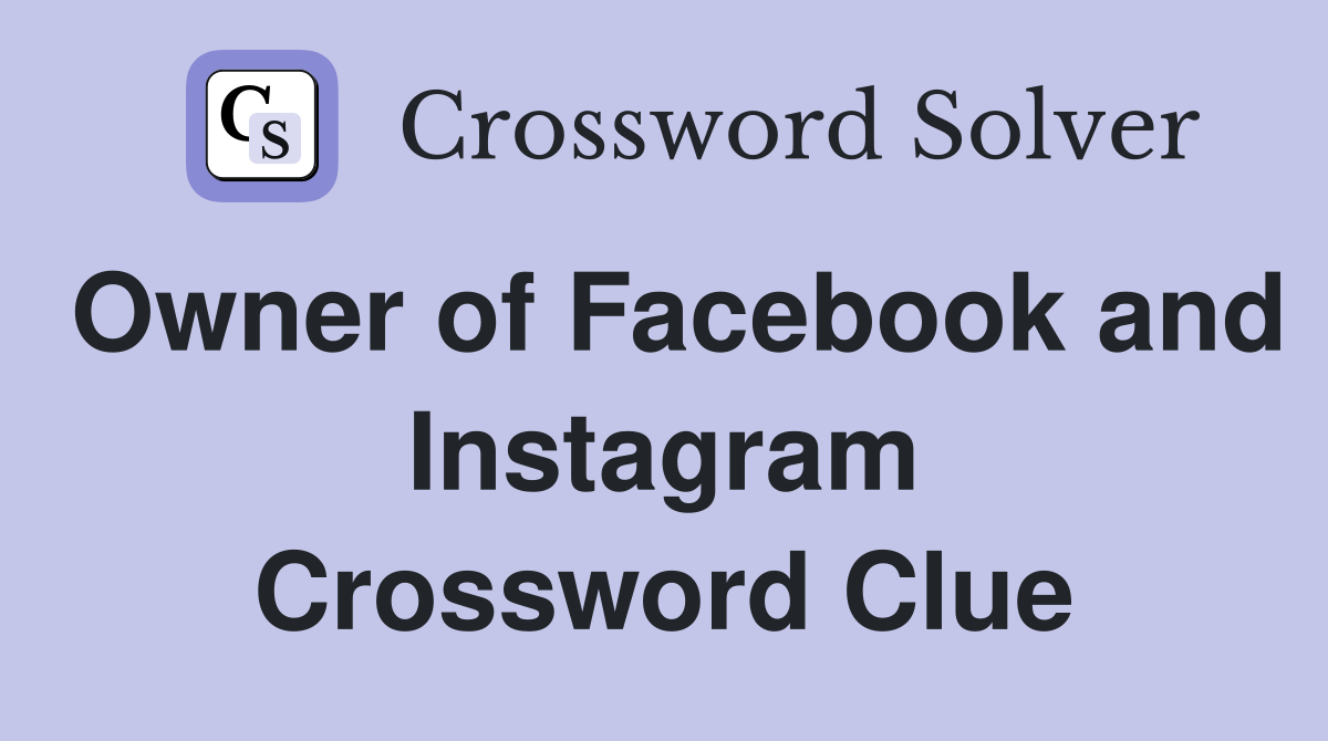 Owner of Facebook and Instagram Crossword Clue