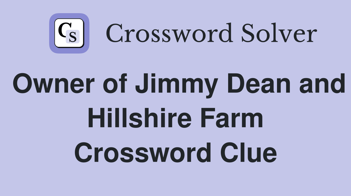 Owner of Jimmy Dean and Hillshire Farm Crossword Clue