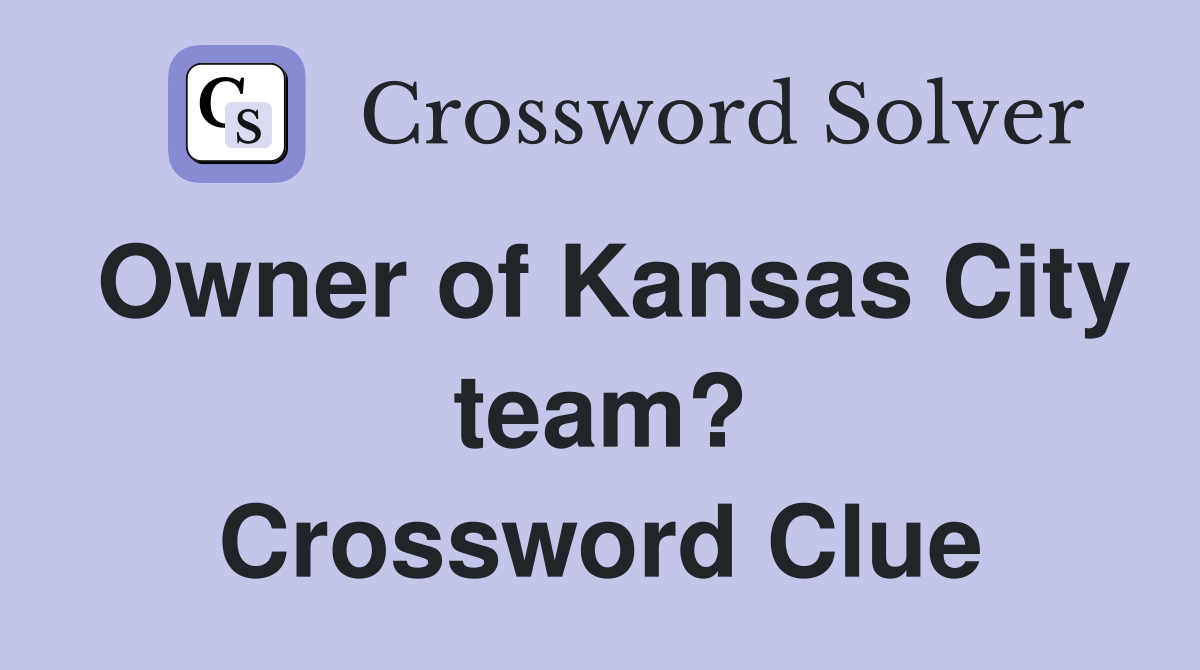 Owner of Kansas City team? Crossword Clue