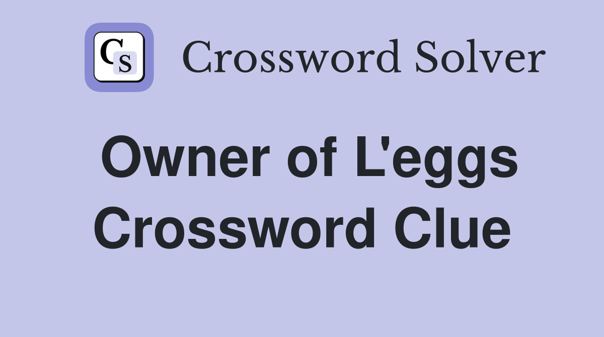 Owner of L'eggs Crossword Clue