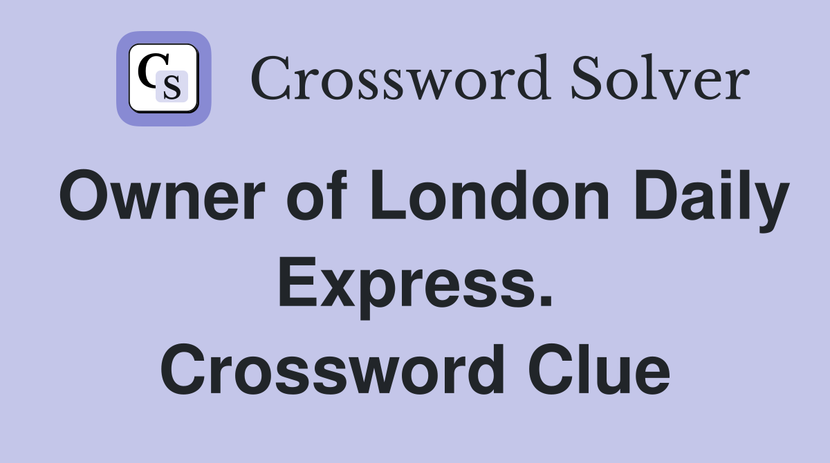 Owner of London Daily Express. Crossword Clue