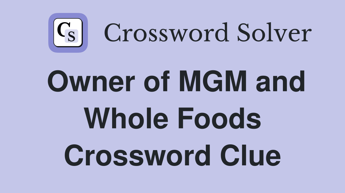 Owner of MGM and Whole Foods Crossword Clue