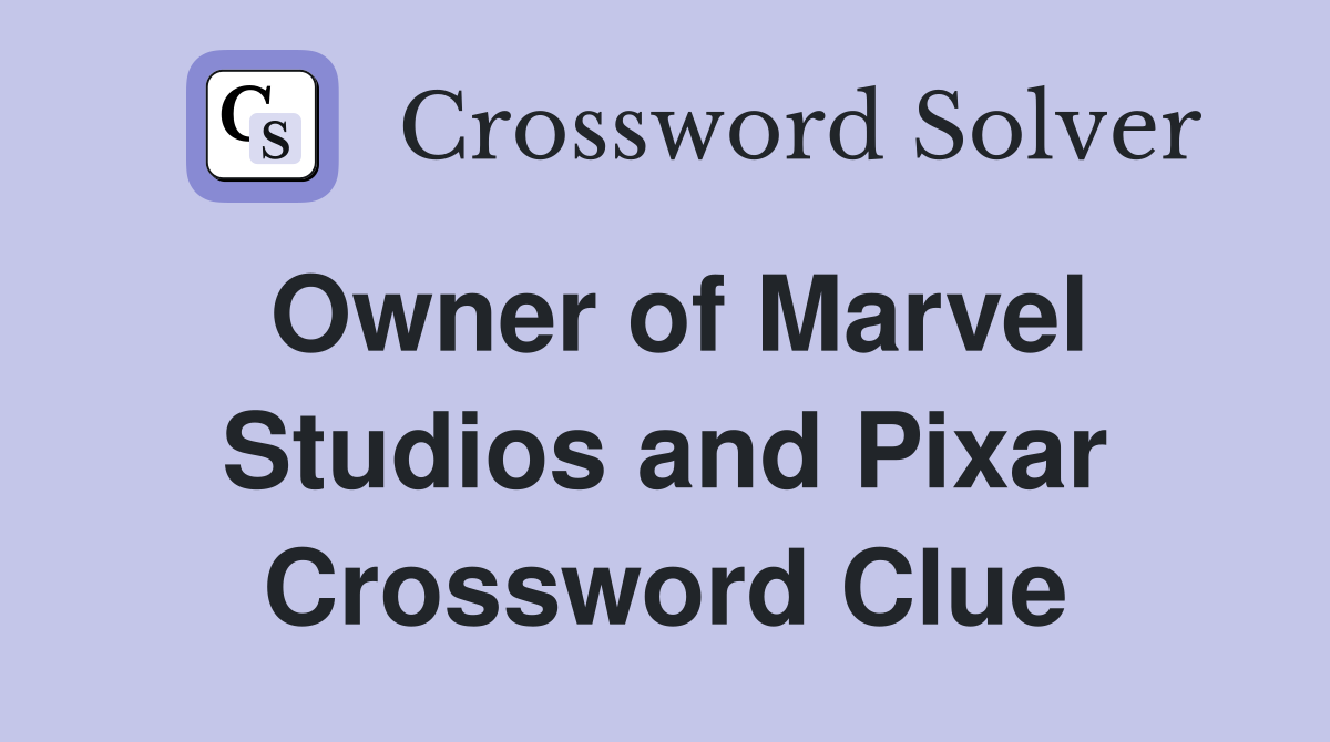 Owner of Marvel Studios and Pixar Crossword Clue