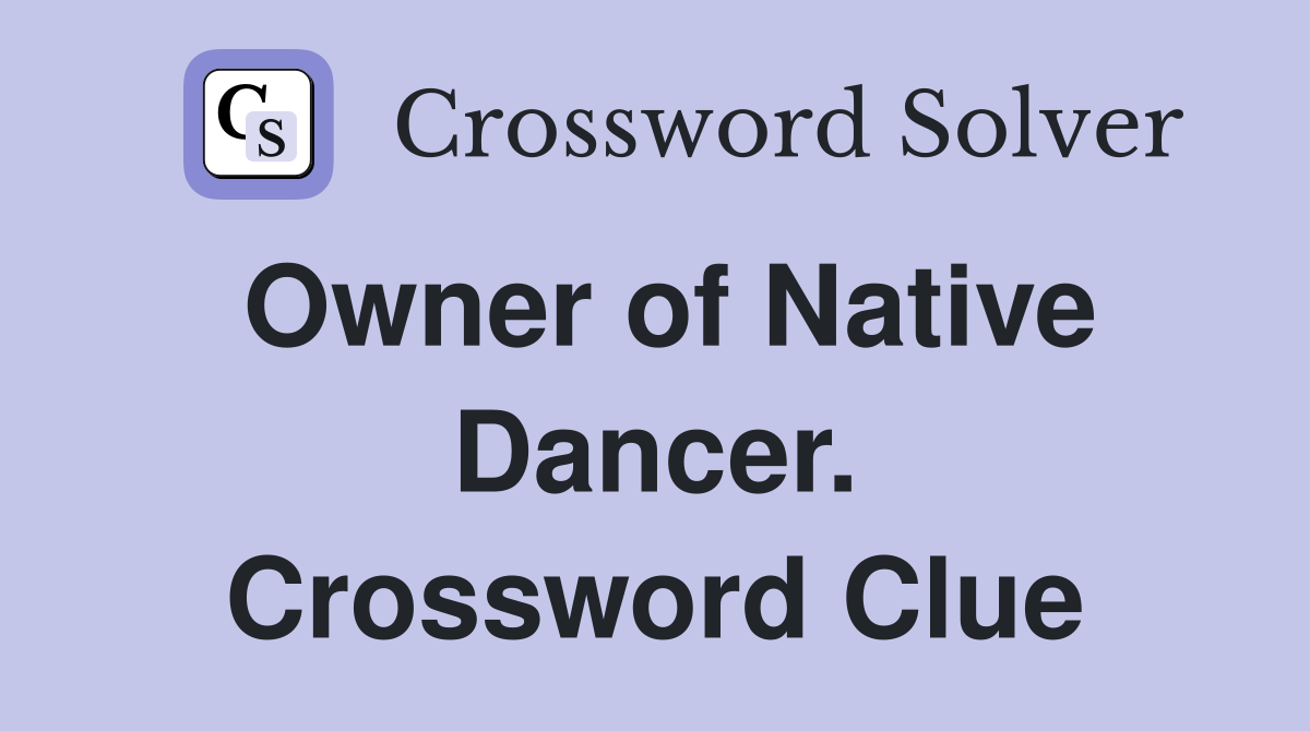 Owner of Native Dancer. Crossword Clue