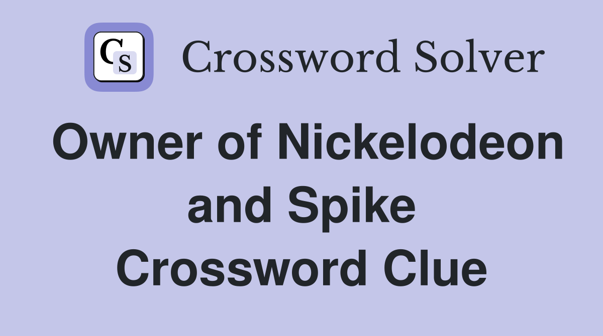 Owner of Nickelodeon and Spike Crossword Clue