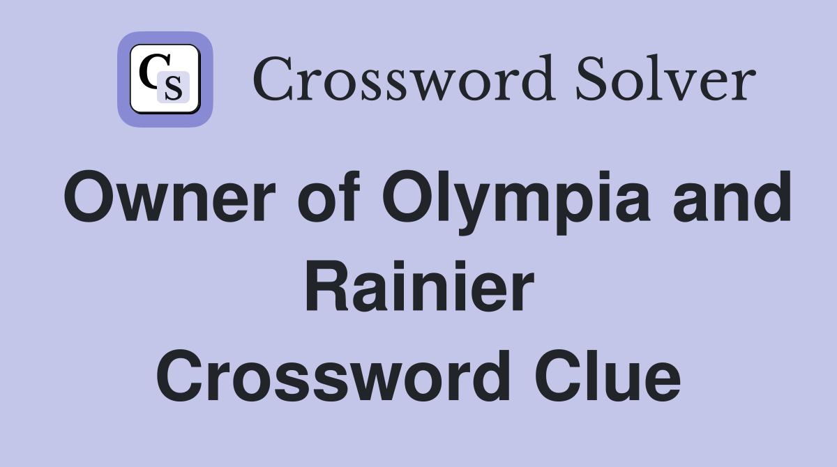 Owner of Olympia and Rainier Crossword Clue