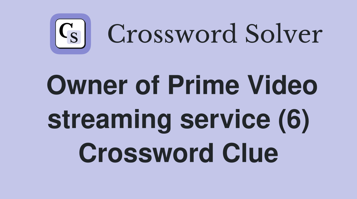 Owner of Prime Video streaming service (6) Crossword Clue