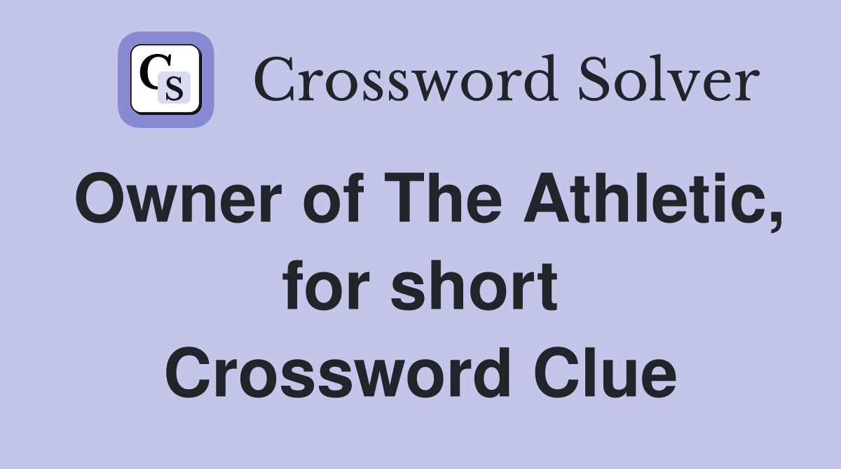 Owner of The Athletic, for short Crossword Clue