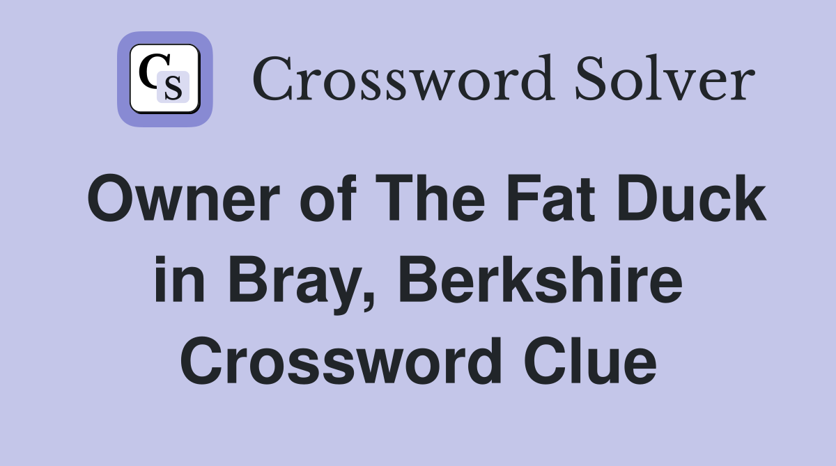 Owner of The Fat Duck in Bray, Berkshire Crossword Clue