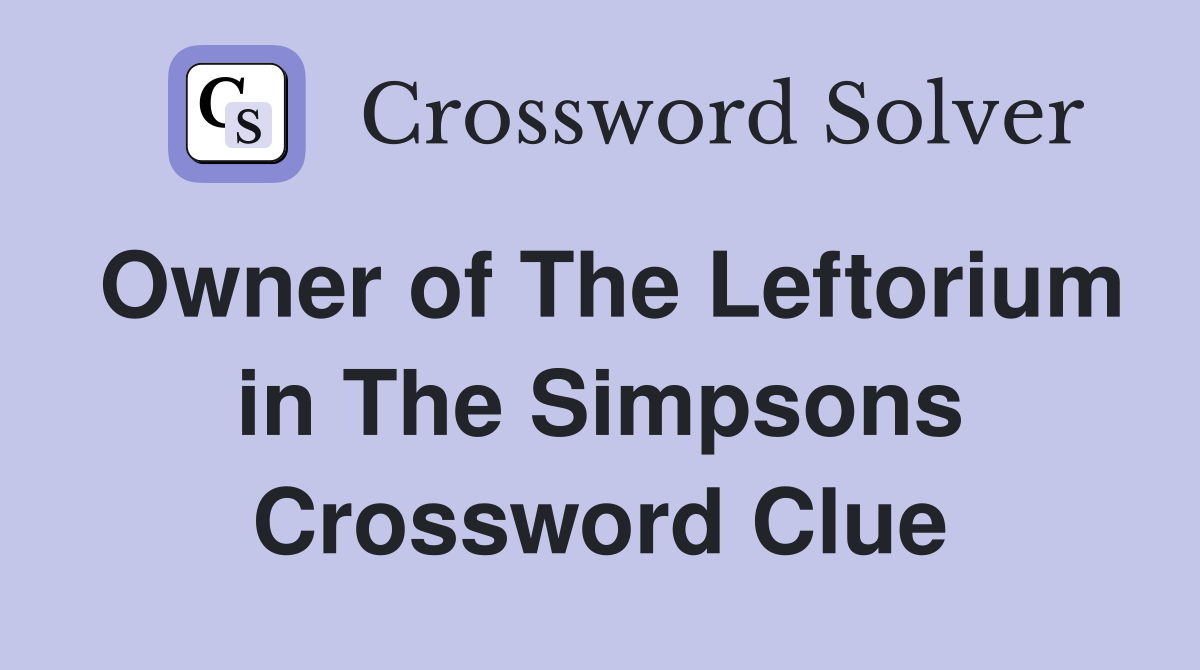 Owner of The Leftorium in The Simpsons Crossword Clue