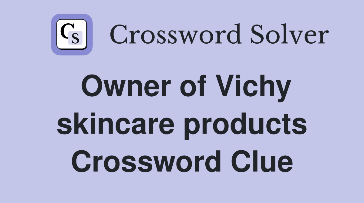 Owner of Vichy skincare products Crossword Clue